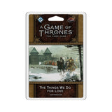 A Game of Thrones LCG: The Things We Do for Love